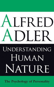 Book downloader for pc Understanding Human Nature: The Psychology Of Personality English version 9781851686674 by Alfred Adler, Colin Brett 