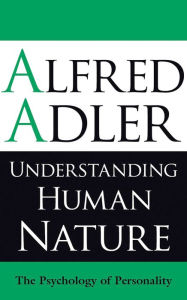 Title: Understanding Human Nature: The Psychology of Personality, Author: Alfred Adler