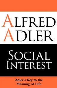 Title: Social Interest: Adler's Key to the Meaning of Life, Author: Alfred Adler