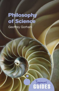 Title: The Philosophy of Science: A Beginner's Guide, Author: Geoffrey Gorham