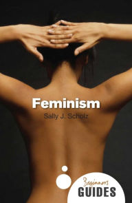 Title: Feminism: A Beginner's Guide, Author: Sally J. Scholz