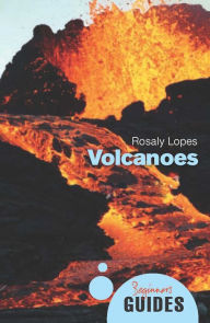 Title: Volcanoes: A Beginner's Guide, Author: Rosaly Lopes