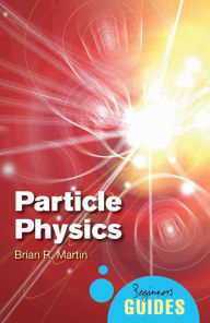 Title: Particle Physics: A Beginner's Guide, Author: Brian Martin