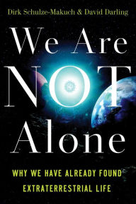 Title: We Are Not Alone: Why We Have Already Found Extraterrestrial Life, Author: Dirk Schulze-Makuch