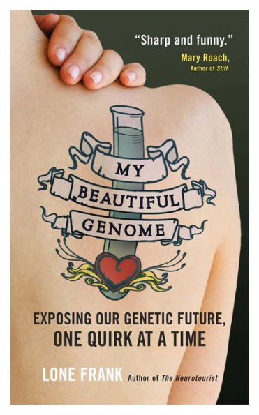 My Beautiful Genome: Exposing Our Genetic Future, One Quirk at a Time