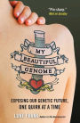 My Beautiful Genome: Exposing Our Genetic Future, One Quirk at a Time