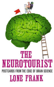 Title: The Neurotourist: Postcards from the Edge of Brain Science, Author: Lone Frank