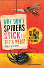 Why Don't Spiders Stick to Their Webs?: And 317 Other Everyday Mysteries of Science