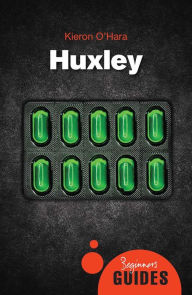 Title: Huxley: A Beginner's Guide, Author: Kieron O'Hara