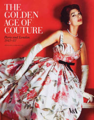 Title: The Golden Age of Couture: Paris and London 1947-1957, Author: Claire Wilcox