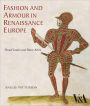 Fashion and Armour in Renaissance Europe: Proud Lookes and Brave Attire