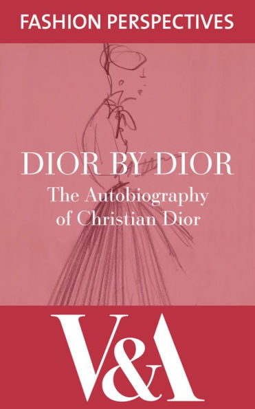Dior by Dior: The Autobiography of Christian Dior: The Autobiography of Christian Dior