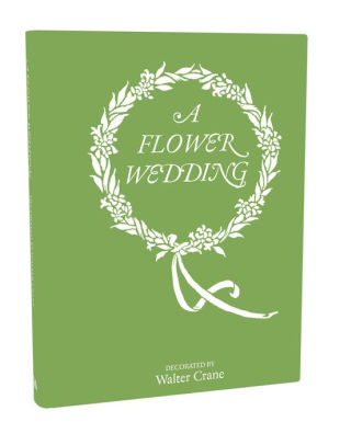 A Flower Wedding: Described by Two Wallflowers, A Facsimile Edition