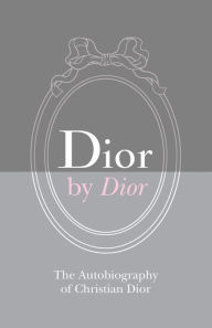 Dior by Dior Deluxe Edition: The Autobiography of Christian Dior