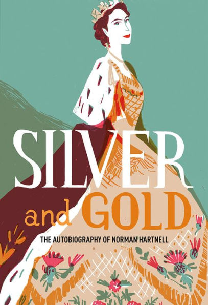Silver and Gold: The Autobiography of Norman Hartnell