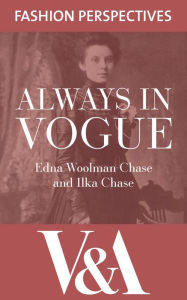 Title: Always in Vogue: The autobiography of Edna Woolman Chase, editor of Vogue from 1914-1952, Author: Edna Woolman Chase