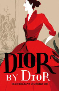 Title: Dior by Dior: The Autobiography of Christian Dior, Author: Christian Dior