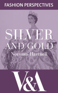 Title: Silver and Gold: The Autobiography of Norman Hartnell, Author: Norman Hartnell