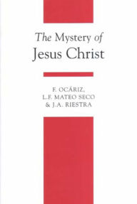 Title: The Mystery of Jesus Christ: A Christology and Soteriology Textbook / Edition 2, Author: F. Ocariz