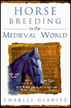 Title: Horse Breeding in the Medieval World, Author: Charles Gladitz