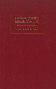 Title: Catholic Synods in Ireland 1600-1690, Author: Alistal Forrestal