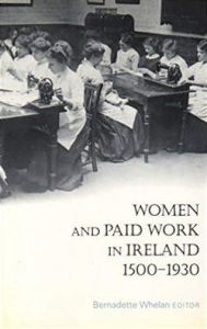 Title: Women and Paid Work in Ireland 1500-1930, Author: Bernadette Whelan