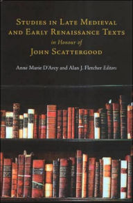 Title: Late Medieval and Early Renaissance Texts in Honour of John Scattergood, Author: Anne Marie D'Arcy