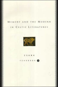 Title: Memory and the Modern in Celtic Literatures: CSANA Yearbook, Author: Joseph Falaky Nagy