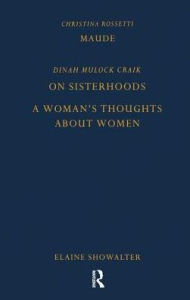 Title: Maude by Christina Rossetti, On Sisterhoods and A Woman's Thoughts About Women By Dinah Mulock Craik, Author: Christina Rossetti