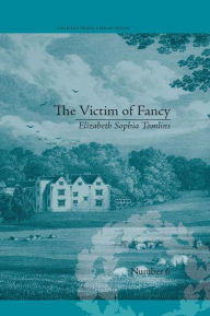 Title: The Victim of Fancy: by Elizabeth Sophia Tomlins, Author: Daniel Cook
