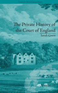 Title: The Private History of the Court of England: by Sarah Green / Edition 1, Author: Fiona Price