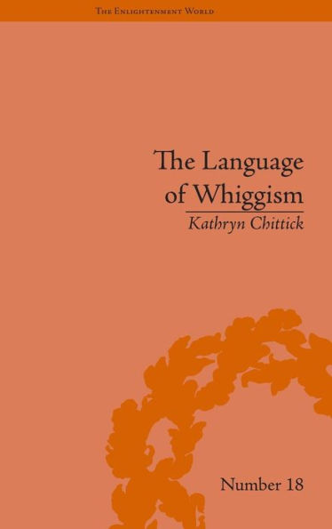 The Language of Whiggism: Liberty and Patriotism, 1802-1830 / Edition 1