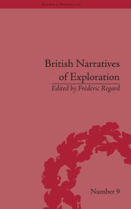 Title: British Narratives of Exploration: Case Studies on the Self and Other / Edition 1, Author: Frédéric Regard