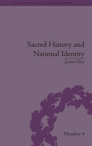 Title: Sacred History and National Identity: Comparisons Between Early Modern Wales and Brittany / Edition 1, Author: Jason Nice