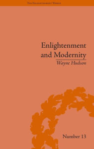 Title: Enlightenment and Modernity: The English Deists and Reform / Edition 1, Author: Wayne Hudson