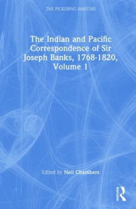 Title: The Indian and Pacific Correspondence of Sir Joseph Banks, 1768-1820, Volume 1 / Edition 1, Author: Neil Chambers