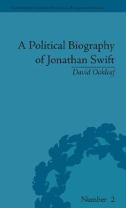 Title: A Political Biography of Jonathan Swift / Edition 1, Author: David Oakleaf