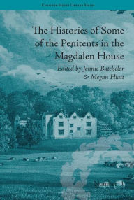 Title: The Histories of Some of the Penitents in the Magdalen House, Author: Jennie Batchelor