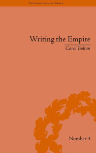 Title: Writing the Empire: Robert Southey and Romantic Colonialism / Edition 1, Author: Carol Bolton