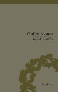 Title: Guilty Money: The City of London in Victorian and Edwardian Culture, 1815-1914 / Edition 1, Author: Ranald C Michie