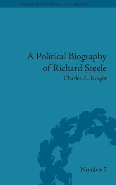 A Political Biography of Richard Steele / Edition 1