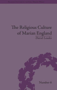 Title: The Religious Culture of Marian England / Edition 1, Author: David Loades
