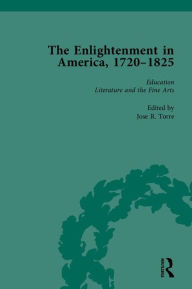 Title: The Enlightenment in America, 1720-1825 / Edition 1, Author: Jose R Torre
