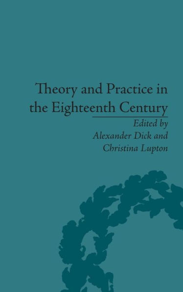 Theory and Practice in the Eighteenth Century: Writing Between Philosophy and Literature / Edition 1