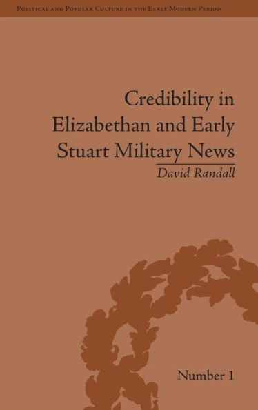 Credibility in Elizabethan and Early Stuart Military News / Edition 1