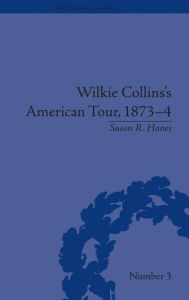 Title: Wilkie Collins's American Tour, 1873-4 / Edition 1, Author: Susan R Hanes