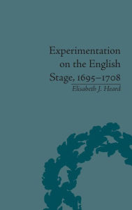 Title: Experimentation on the English Stage, 1695-1708: The Career of George Farquhar / Edition 1, Author: Elisabeth J Heard