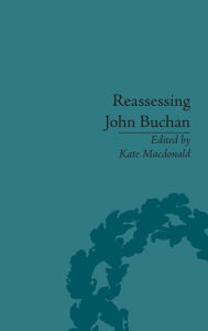 Title: Reassessing John Buchan: Beyond the Thirty Nine Steps / Edition 1, Author: Kate Macdonald