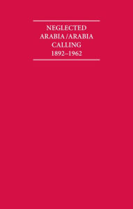 Title: Neglected Arabia/Arabia Calling, 1892-1962 (8 Volume Set), Author: Archive Editions Ltd