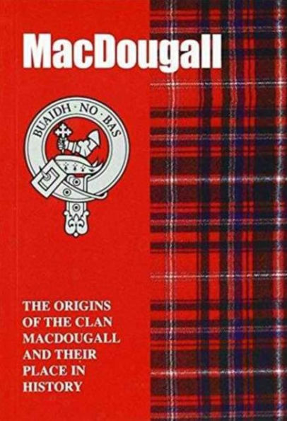 MacDougall: The Origins of the Clan MacDougall and Their Place in History